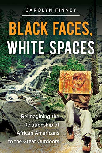 Black Faces, White Spaces: Reimagining the Relationship of African Americans to the Great Outdoors von University of North Carolina Press